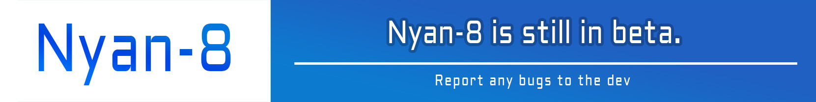 Nyan-8 is still in beta.